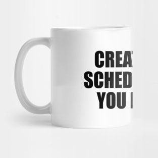 Create your schedule with you in mind Mug